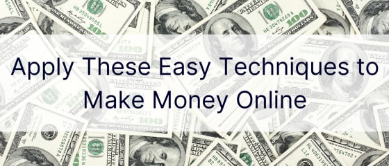 Применете ги овие лесни техники за да заработите пари онлајн