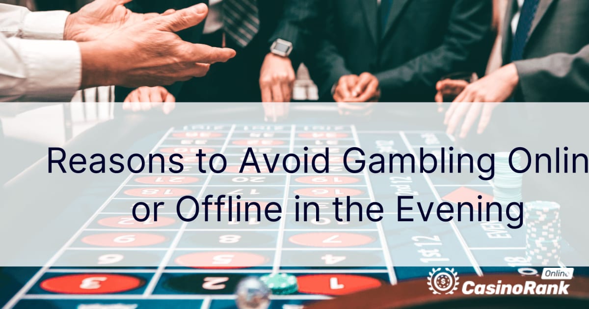 Причини да се избегне коцкање онлајн или офлајн во вечерните часови