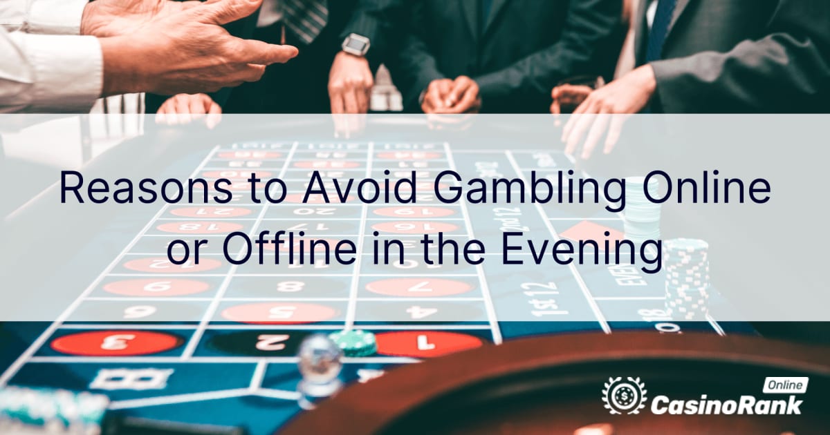 Причини да се избегне коцкање онлајн или офлајн во вечерните часови