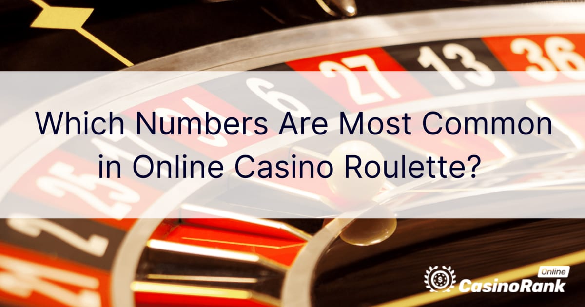Кои броеви се најчести во рулетот за онлајн казино?